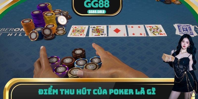 Điểm thu hút của Poker là gì