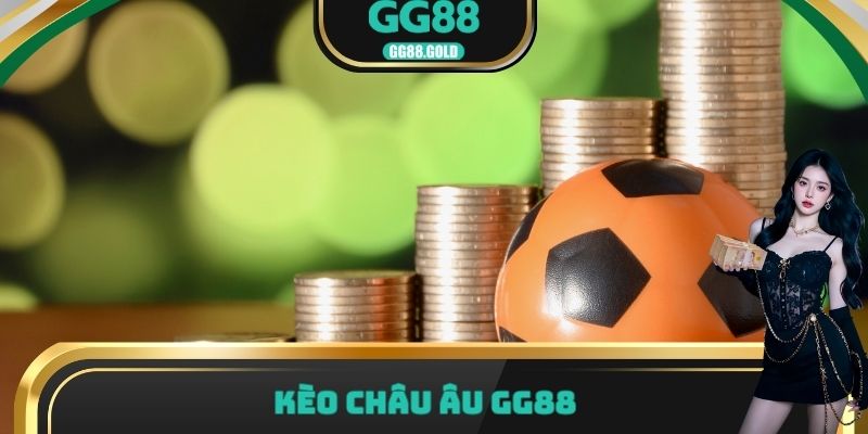 Kèo Châu Âu GG88